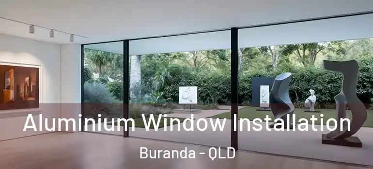 Aluminium Window Installation Buranda - QLD