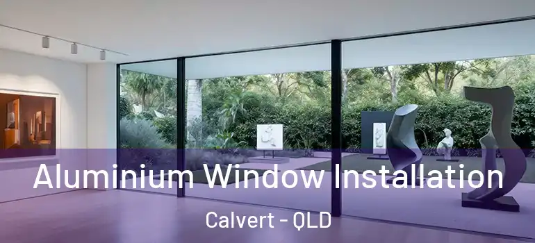 Aluminium Window Installation Calvert - QLD