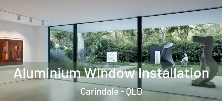  Aluminium Window Installation Carindale - QLD