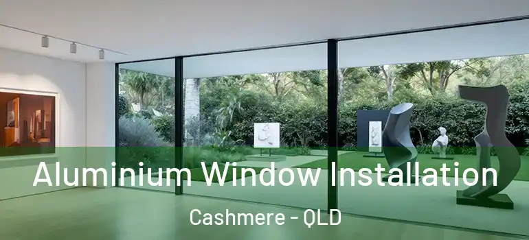 Aluminium Window Installation Cashmere - QLD
