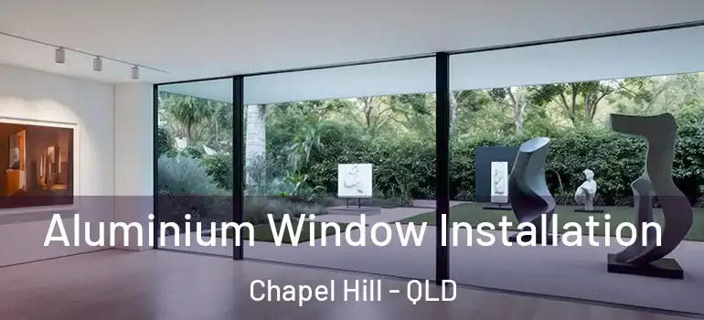  Aluminium Window Installation Chapel Hill - QLD