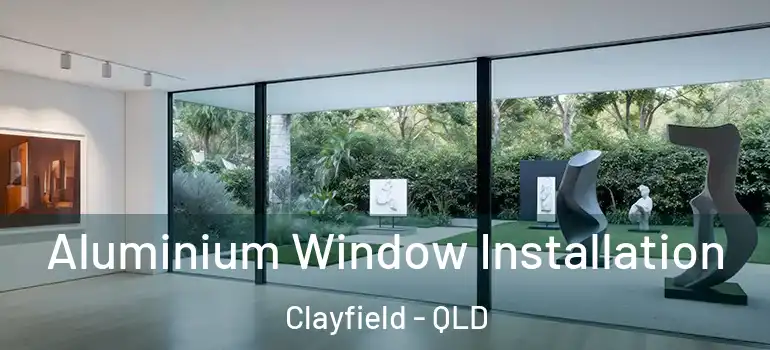 Aluminium Window Installation Clayfield - QLD