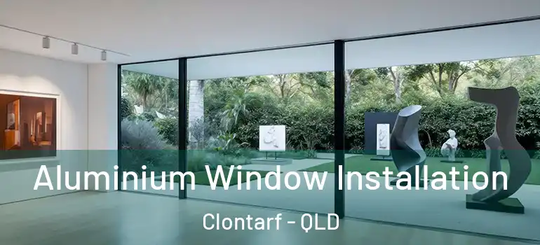 Aluminium Window Installation Clontarf - QLD
