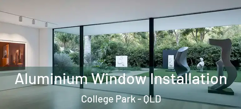 Aluminium Window Installation College Park - QLD