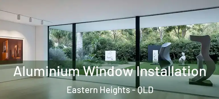 Aluminium Window Installation Eastern Heights - QLD