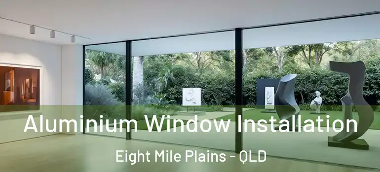 Aluminium Window Installation Eight Mile Plains - QLD