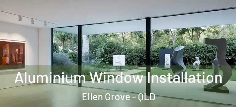 Aluminium Window Installation Ellen Grove - QLD