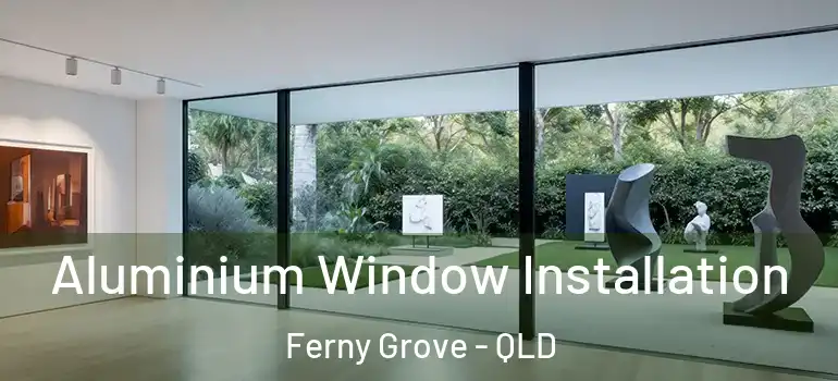 Aluminium Window Installation Ferny Grove - QLD