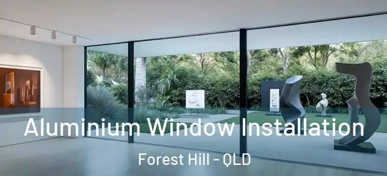  Aluminium Window Installation Forest Hill - QLD