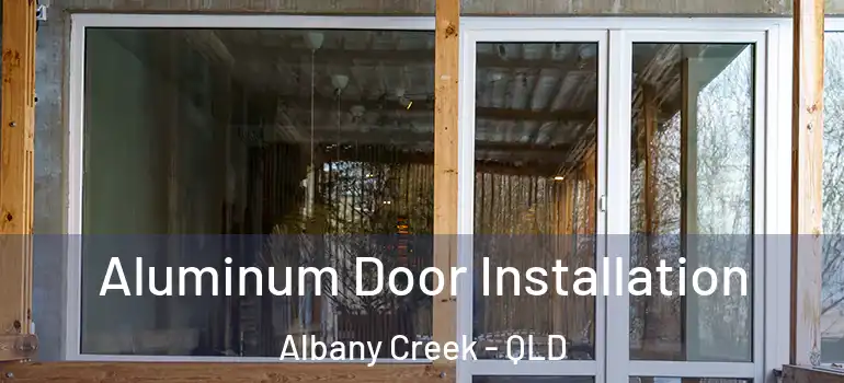 Aluminum Door Installation Albany Creek - QLD