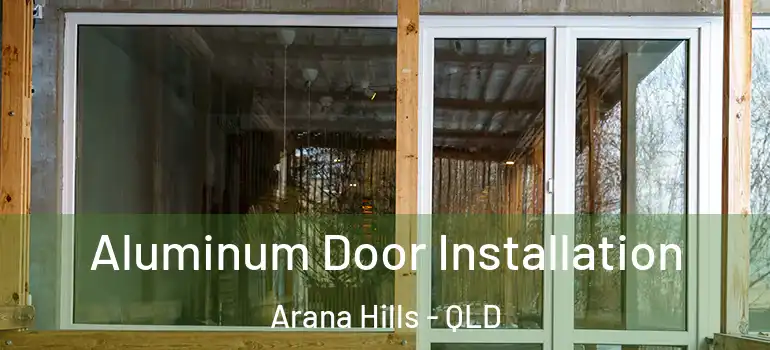  Aluminum Door Installation Arana Hills - QLD
