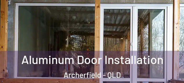 Aluminum Door Installation Archerfield - QLD