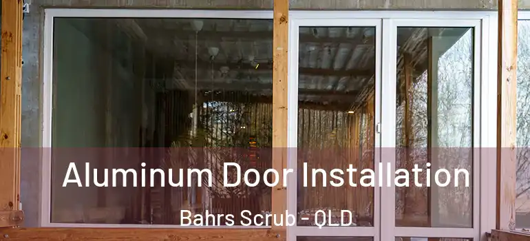  Aluminum Door Installation Bahrs Scrub - QLD