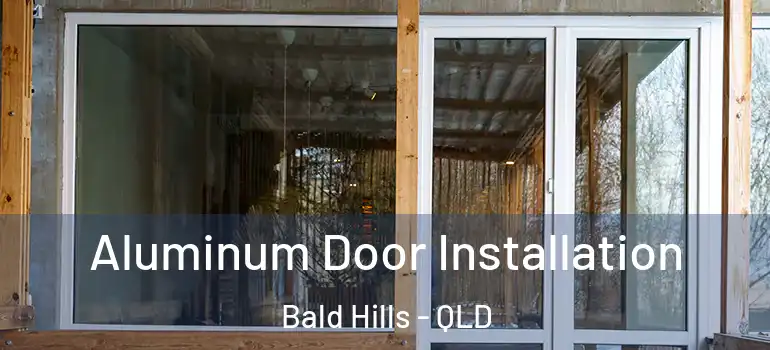 Aluminum Door Installation Bald Hills - QLD