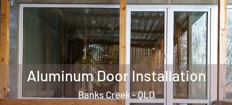  Aluminum Door Installation Banks Creek - QLD