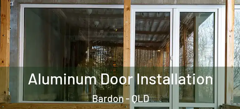 Aluminum Door Installation Bardon - QLD