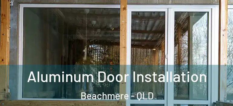  Aluminum Door Installation Beachmere - QLD