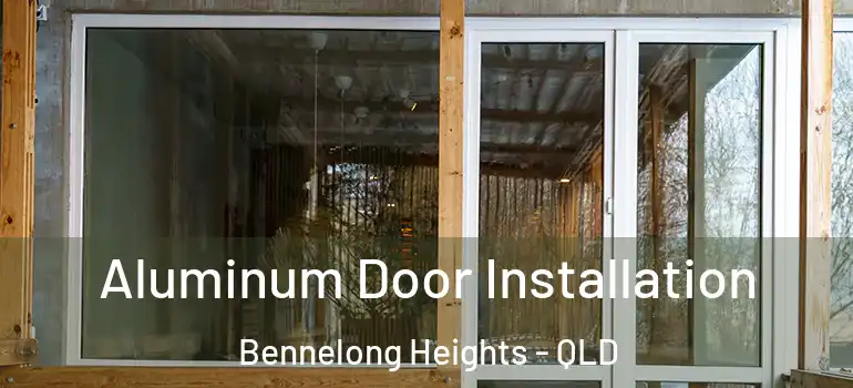  Aluminum Door Installation Bennelong Heights - QLD