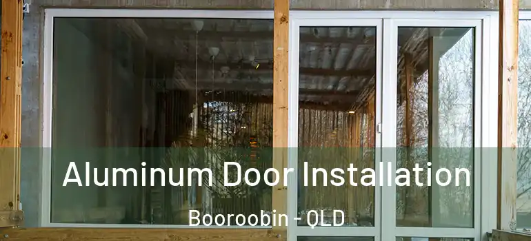 Aluminum Door Installation Booroobin - QLD