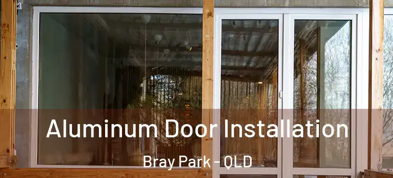 Aluminum Door Installation Bray Park - QLD