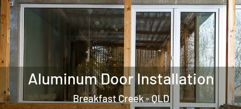 Aluminum Door Installation Breakfast Creek - QLD