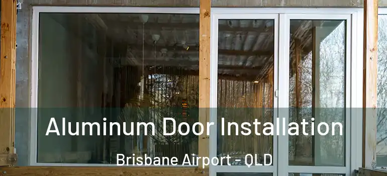 Aluminum Door Installation Brisbane Airport - QLD