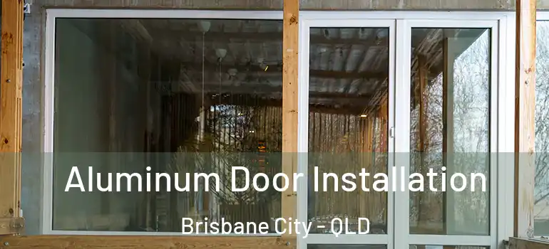 Aluminum Door Installation Brisbane City - QLD