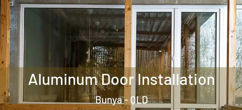  Aluminum Door Installation Bunya - QLD