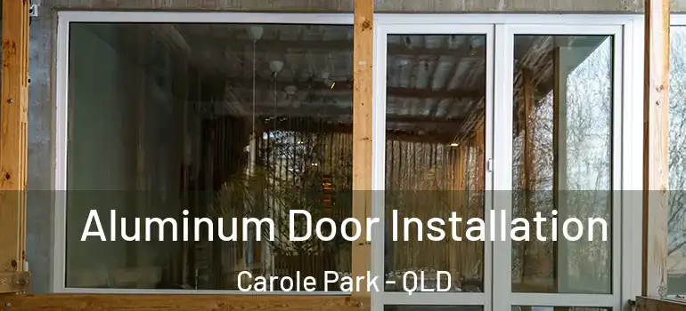  Aluminum Door Installation Carole Park - QLD