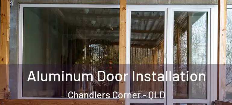  Aluminum Door Installation Chandlers Corner - QLD