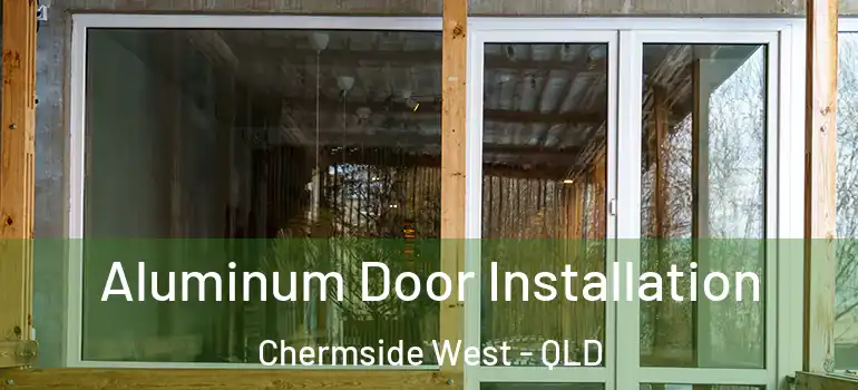  Aluminum Door Installation Chermside West - QLD