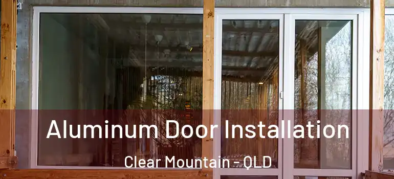 Aluminum Door Installation Clear Mountain - QLD
