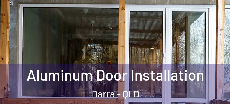 Aluminum Door Installation Darra - QLD