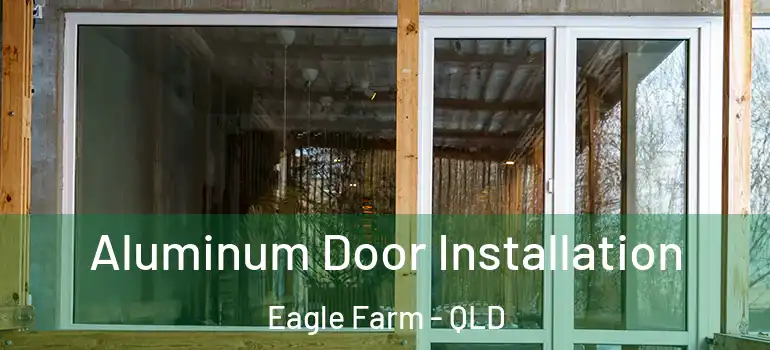  Aluminum Door Installation Eagle Farm - QLD