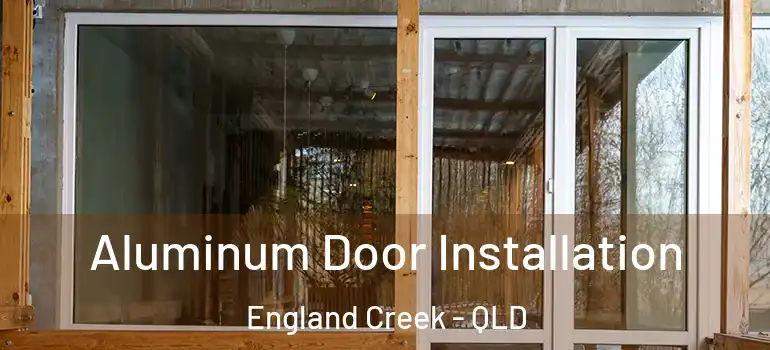  Aluminum Door Installation England Creek - QLD