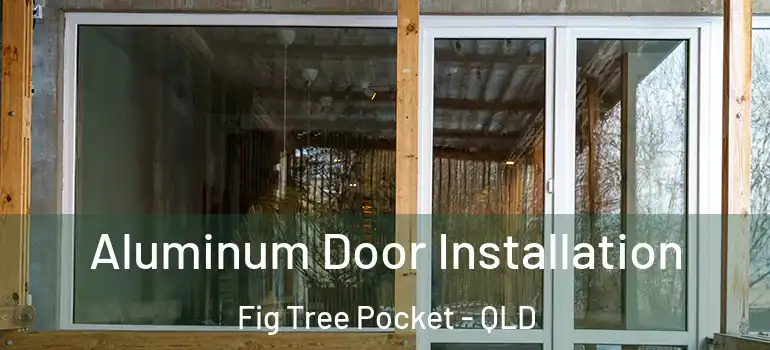  Aluminum Door Installation Fig Tree Pocket - QLD