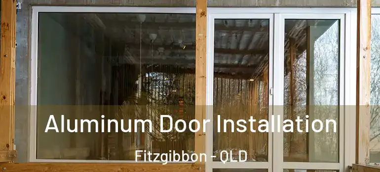 Aluminum Door Installation Fitzgibbon - QLD