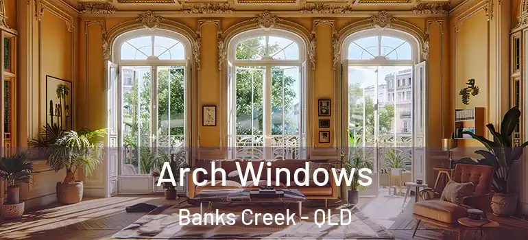 Arch Windows Banks Creek - QLD