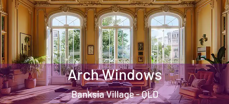  Arch Windows Banksia Village - QLD