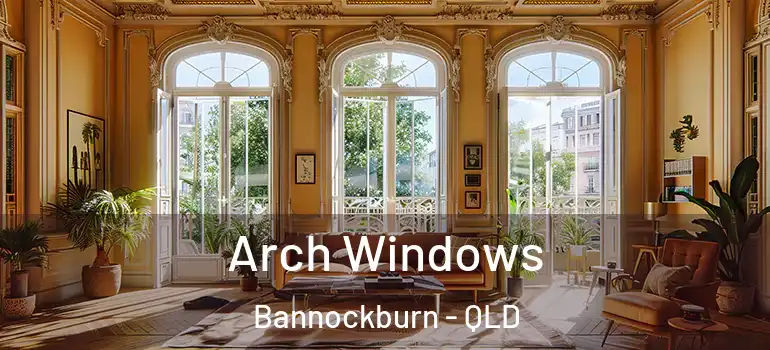 Arch Windows Bannockburn - QLD