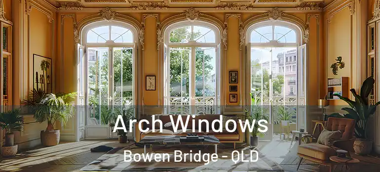 Arch Windows Bowen Bridge - QLD