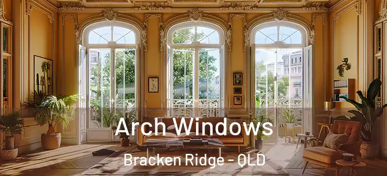 Arch Windows Bracken Ridge - QLD