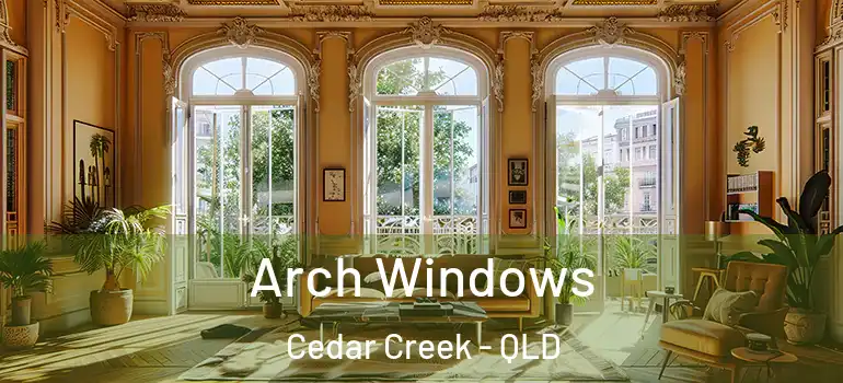 Arch Windows Cedar Creek - QLD