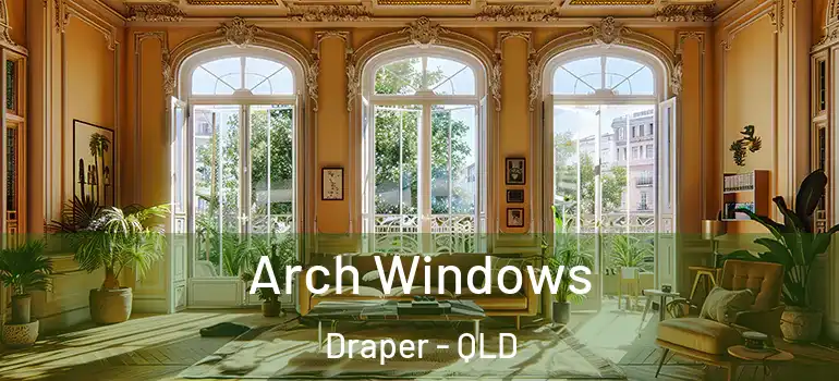 Arch Windows Draper - QLD