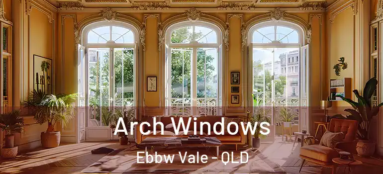 Arch Windows Ebbw Vale - QLD