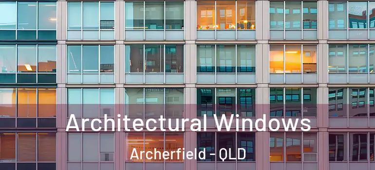 Architectural Windows Archerfield - QLD