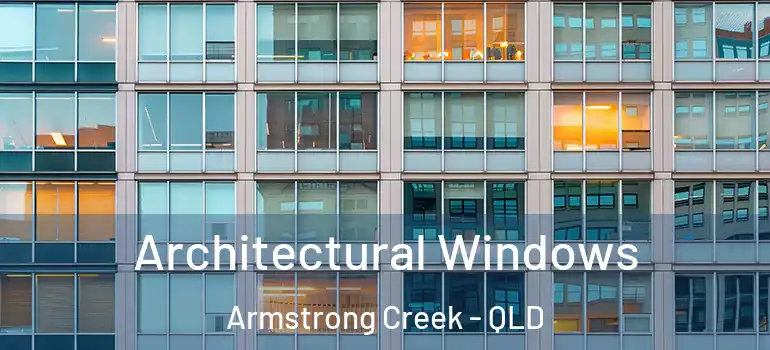 Architectural Windows Armstrong Creek - QLD