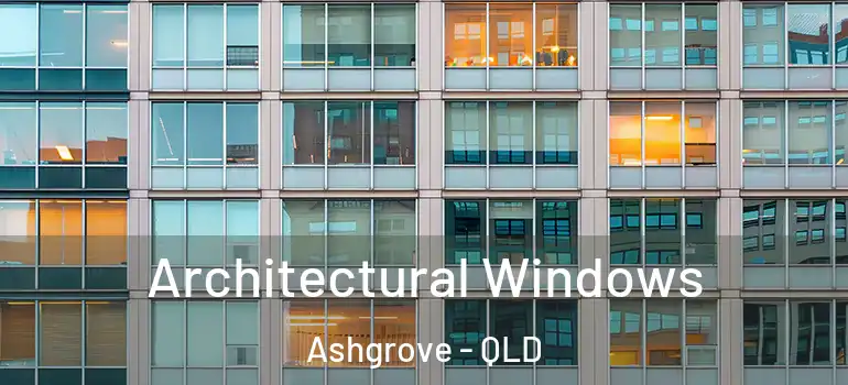 Architectural Windows Ashgrove - QLD