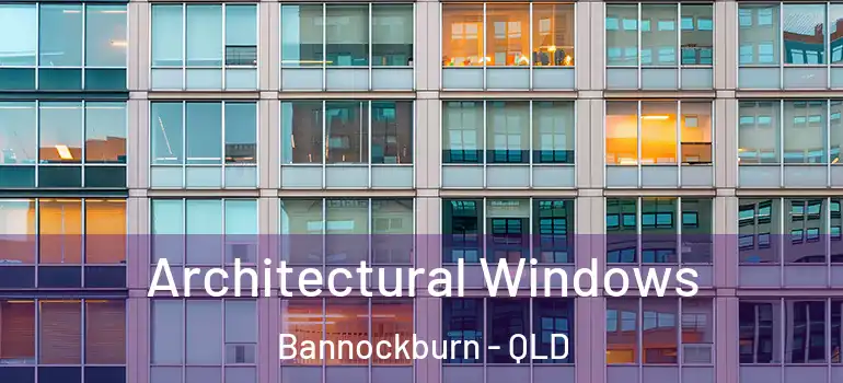 Architectural Windows Bannockburn - QLD