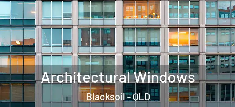 Architectural Windows Blacksoil - QLD